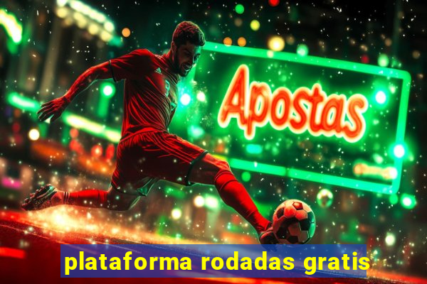 plataforma rodadas gratis